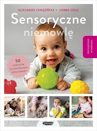 Sensoryczne niemowlę - Charęzińska Aleksandra, Szulc Joanna - książka