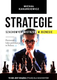 Strategie szachowych mistrzów w biznesie - Michał Kanarkiewicz - książka