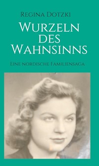 Wurzeln des Wahnsinns - Regina Dotzki - ebook