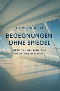 Begegnungen ohne Spiegel - Oliver Ruppel - ebook