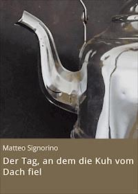 Der Tag, an dem die Kuh vom Dach fiel - Matteo Signorino - ebook