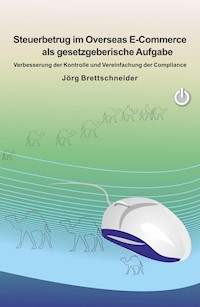 Steuerbetrug im Overseas E-Commerce als gesetzgeberische Aufgabe - Jörg Brettschneider - ebook