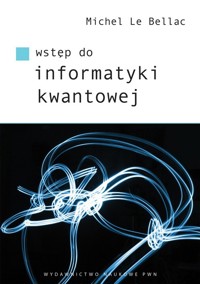 Wstęp do informatyki kwantowej - Le Bellac Michel - książka