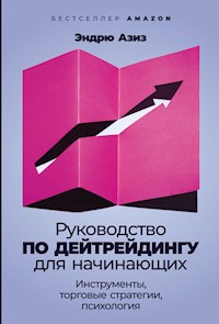 Руководство по дейтрейдингу для начинающих: Инструменты, торговые стратегии, психология - Эндрю Азиз - ebook