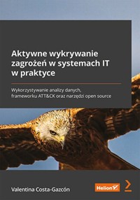 Aktywne wykrywanie zagrożeń w systemach IT w praktyce - Valentina Costa-Gazcón - książka