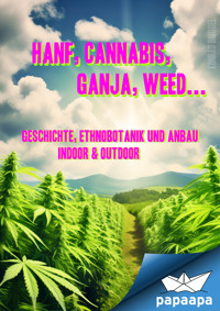 Hanf, Cannabis, Ganja, Weed ... Geschichte, Ethnobotanik und Anbau - Konrad Briggel - ebook