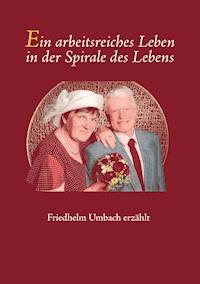 Ein arbeitsreiches Leben in der Spirale des Lebens - Friedhelm Umbach - ebook