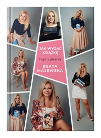 Jak wydać książkę i żyć z pisania - Beata Majewska - książka