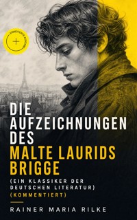 Die Aufzeichnungen des Malte Laurids Brigge (Ein Klassiker der deutschen Literatur) (Kommentiert) - Rainer Maria Rilke - ebook