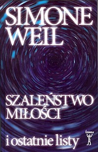 Szaleństwo miłości i ostatnie listy - Weil Simone - książka