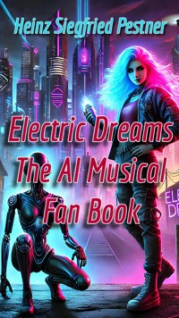 Electric Dreams - The A.I. Musical - Heinz Siegfried Pestner - ebook