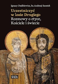 Uczestniczyć w losie Drugiego. Rozmowy o etyce, Kościele i świecie - Ignacy Dudkiewicz, Andrzej Szostek - ebook