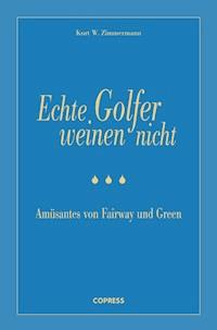 Echte Golfer weinen nicht - Kurt W. Zimmermann - ebook
