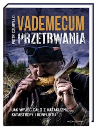 Vademecum przetrwania. Jak wyjść cało z kataklizmu, katastrofy i konfliktu - Czuryłło Piotr - książka