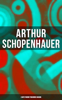 Arthur Schopenhauer: L'Art d'avoir toujours raison - Arthur Schopenhauer - ebook