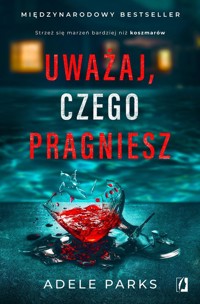 Uważaj, czego pragniesz - Adele Parks - ebook + książka