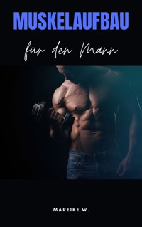 Muskelaufbau für den Mann - Mareike W. - ebook