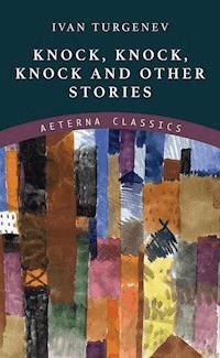Knock, Knock, Knock and Other Stories - Ivan Turgenev - ebook