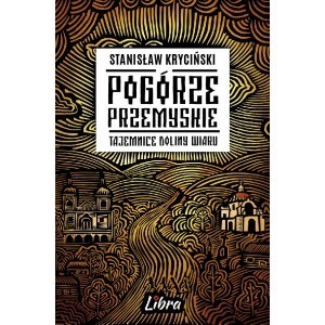 Pogórze Przemyskie Tajemnice doliny Wiaru - Stanisław Kryciński - książka