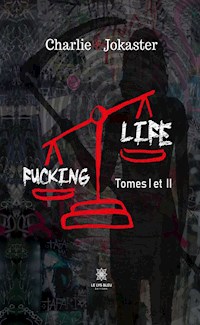 Fucking life - Tomes I et II - Charlie Jokaster - ebook