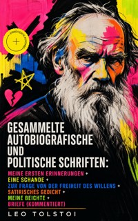 Gesammelte autobiografische und politische Schriften: Meine ersten Erinnerungen + Eine Schande + Zur Frage von der Freiheit des Willens + Satirisches Gedicht + Meine Beichte + Briefe (Kommentiert) - leo tolstoï - ebook
