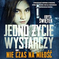 Jedno życie wystarczy. Nie czas na miłość - Edyta Świętek - ebook + audiobook