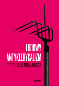Ludowy antyklerykalizm. Nieopowiedziana historia - Michał Rauszer - ebook + audiobook + książka