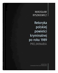Retoryka polskiej powieści kryminalnej po roku 1989 Preliminaria - Ryszkiewicz Mirosław - książka
