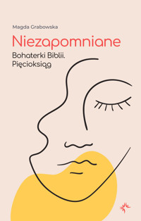 Niezapomniane. Bohaterki Biblii. Pięcioksiąg - Magda Grabowska - ebook + audiobook