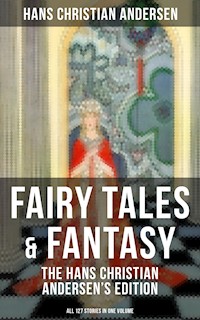 Fairy Tales & Fantasy: The Hans Christian Andersen's Edition (All 127 Stories in one volume) - Hans Christian Andersen - ebook