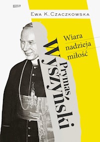 Prymas Wyszyński  Wiara, nadzieja, miłość. - Czaczkowska Ewa K. - książka