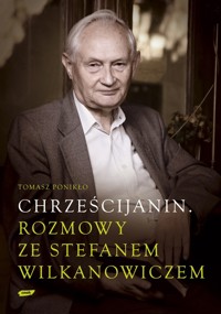 Chrześcijanin Rozmowy ze Stefanem Wilkanowiczem z płytą CD - Tomasz Ponikło - książka