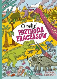 O rety! Przyroda praczasów - Tomasz Samojlik - książka