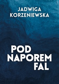 Pod naporem fal - Jadwiga Korzeniewska - ebook
