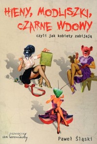 Hieny, Modliszki, Czarne Wdowy, czyli jak kobiety zabijają... - Paweł Śląski - książka
