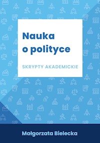 Nauka o polityce Skrypty akademickie - Bielecka Małgorzata - książka