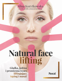 Natural face lifting. Gładka, jędrna i promienna twarz. Liftingujący taping i masaż - Alina Korytkowska - książka