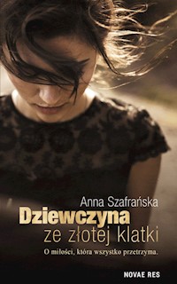 Dziewczyna ze złotej klatki - Szafrańska Anna - książka