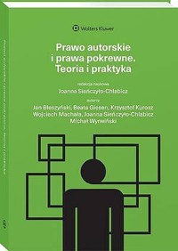 Prawo autorskie i prawa pokrewne. Teoria i praktyka - Beata Giesen, Joanna Sieńczyło-Chlabicz, Krzysztof Kurosz, Wojciech Machała, Michał Wyrwiński, Jan Błeszyński - książka