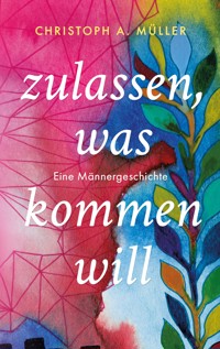 zulassen, was kommen will - Christoph A. Müller - ebook