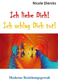 Ich liebe dich! Ich schlag dich tot! - Nicole Diercks - ebook