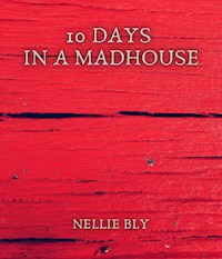 10 Days in a Madhouse - Nellie Bly - ebook