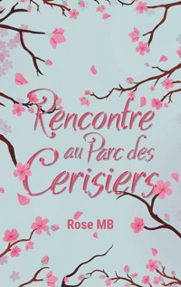 Rencontre au parc des cerisiers - Rose MB - ebook