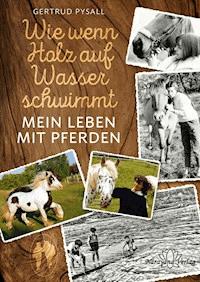 Wie wenn Holz auf Wasser schwimmt - Gertrud Pysall - ebook