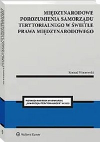 Międzynarodowe porozumienia samorządu terytorialnego w świetle prawa międzynarodowego - Wnorowski Konrad - książka