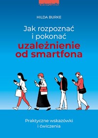Jak rozpoznać i pokonać uzależnienie od smartfona - Burke Hilda - książka