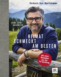 Einfach. Gut. Bachmeier. Heimat schmeckt am besten. - Hans Jörg Bachmeier - ebook