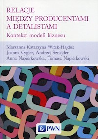 Relacje między producentami a detalistami - Witek-Hajduk Marzanna Katarzyna, Cygler Joanna, Sznajder Andrzej, Napiórkowska Anna, Napiórkowski Tomasz - książka