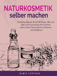 Naturkosmetik selber machen - Karin Lysvold - ebook
