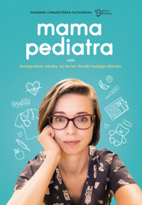 Mama pediatra radzi. Kompendium wiedzy na temat chorób twojego dziecka - Dagmara Chmurzyńska-Rutkowska - ebook + książka